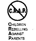 C.R.A.P. CHILDREN REBELLING AGAINST PARENTS