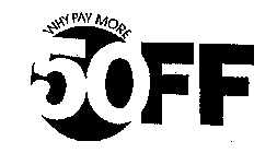 50-OFF WHY PAY MORE