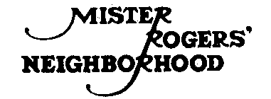 MISTER ROGERS' NEIGHBORHOOD