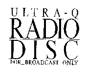 ULTRA-Q RADIO DISC FOR BROADCAST ONLY