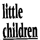 LITTLE CHILDREN