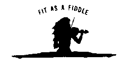 FIT AS A FIDDLE