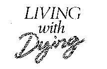 LIVING WITH DYING