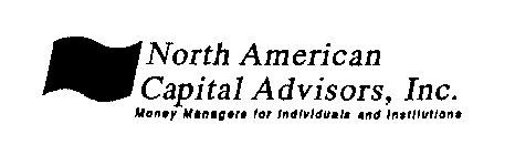 NORTH AMERICAN CAPITAL ADVISORS, INC. MONEY MANAGERS FOR INDIVIDUALS AND INSTITUTIONS