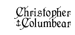 CHRISTOPHER COLUMBEAR