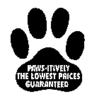 PAWS-ITIVELY THE LOWEST PRICES GUARANTEED