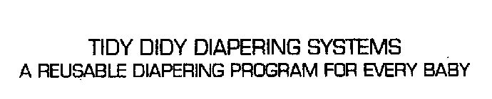 TIDY DIDY DIAPERING SYSTEMS A REUSABLE DIAPERING PROGRAM FOR EVERY BABY