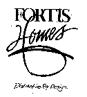 FORTIS HOMES DISTINCTIVE BY DESIGN