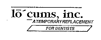 LO CUMS, INC. A TEMPORARY REPLACEMENT FOR DENTISTS