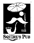 THE SQUIRE'S PUB