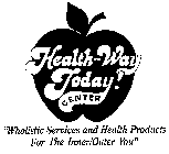 HEALTH-WAY TODAY! CENTER 