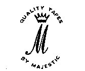 M QUALITY TAPES BY MAJESTIC