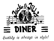 JACK & JILL'S DINER QUALITY IS ALWAYS IN STYLE!