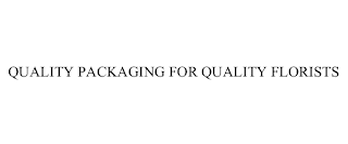 QUALITY PACKAGING FOR QUALITY FLORISTS