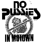NO PUSSIES IN MOTOWN