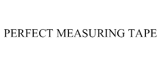 PERFECT MEASURING TAPE
