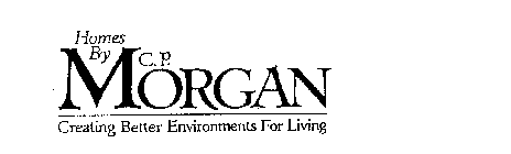 HOMES BY C. P. MORGAN CREATING BETTER ENVIRONMENTS FOR LIVING