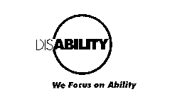 DISABILITY WE FOCUS ON ABILITY
