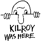 KILROY WAS HERE