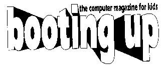 BOOTING UP--THE COMPUTER MAGAZINE FOR KIDS