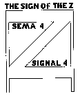 THE SIGN OF THE Z SEMA 4 SIGNAL 4