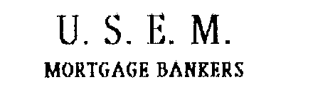 U. S. E. M. MORTGAGE BANKERS