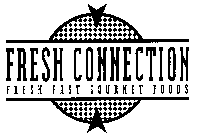 FRESH CONNECTION FRESH FAST GOURMET FOODS