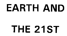 EARTH AND THE 21ST