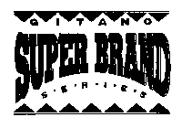 GITANO SUPER BRAND SERIES