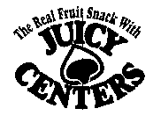 THE REAL FRUIT SNACK WITH JUICY CENTERS