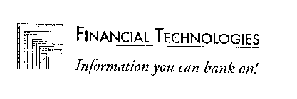 FINANCIAL TECHNOLOGIES INFORMATION YOU CAN BANK ON!