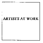 ARTISTS AT WORK