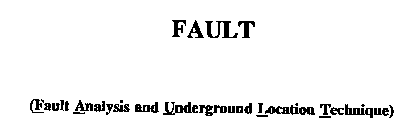 FAULT (FAULT ANALYSIS AND UNDERGROUND LOCATION TECHNIQUE)