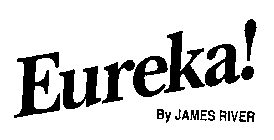 EUREKA! BY JAMES RIVER
