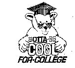 GOTTA-BE COOL FOR COLLEGE