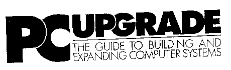 PC UPGRADE THE GUIDE TO BUILDING AND EXPANDING COMPUTER SYSTEMS