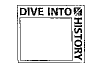 DIVE INTO HISTORY