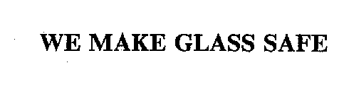 WE MAKE GLASS SAFE