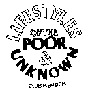 LIFESTYLES OF THE POOR & UNKNOWN CLUB MEMBER