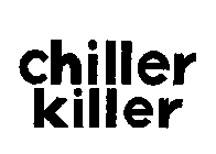 CHILLER KILLER