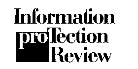 INFORMATION PROTECTION REVIEW