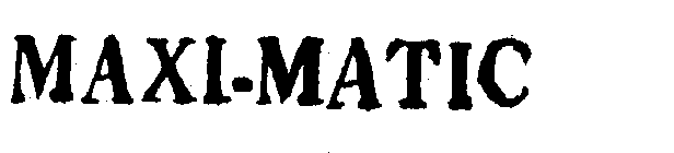 MAXI-MATIC