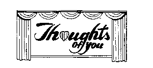 THOUGHTS OF YOU
