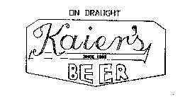 ON DRAUGHT KAIER'S BEER SINCE 1862