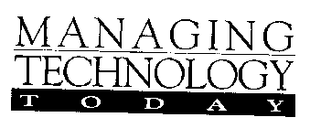 MANAGING TECHNOLOGY TODAY