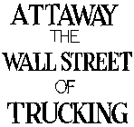ATTAWAY THE WALL STREET OF TRUCKING