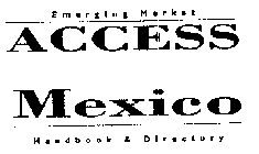 EMERGING MARKET ACCESS MEXICO HANDBOOK & DIRECTORY