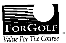 FOR GOLF VALUE FOR THE COURSE