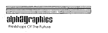 ALPHAGRAPHICS PRINTSHOPS OF THE FUTURE