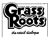 GRASS ROOTS THE RETAIL DIALOGUE